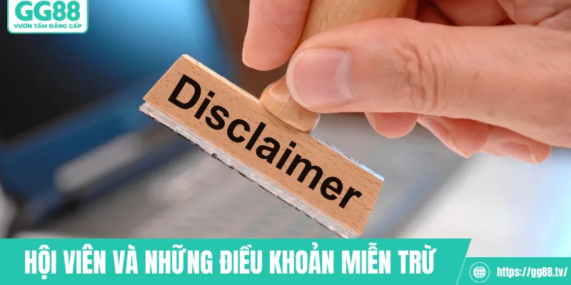 Hội viên và những điều khoản miễn trừ trách nhiệm